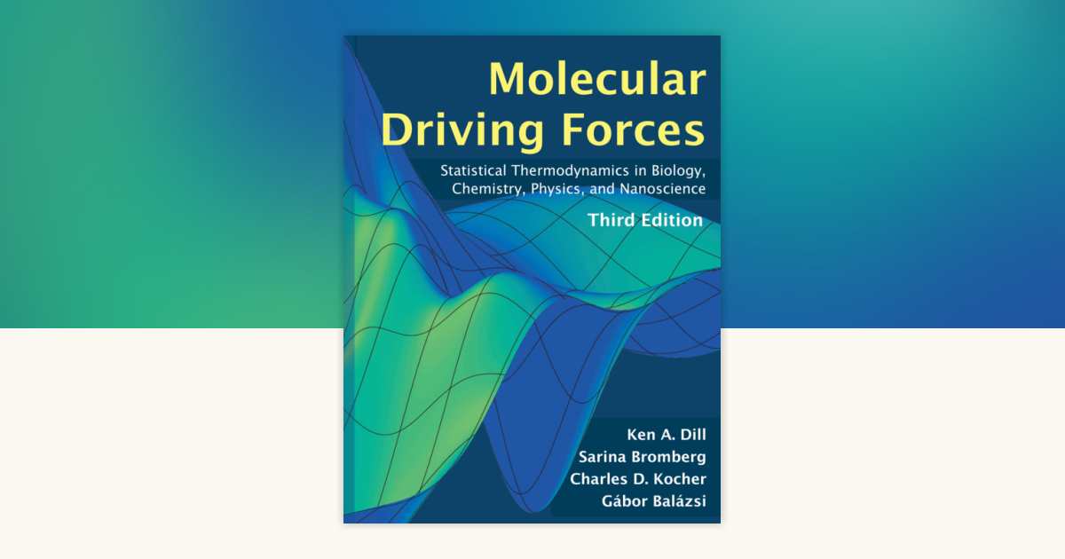 Molecular Driving Forces, third edition by Ken Dill, Sarina
