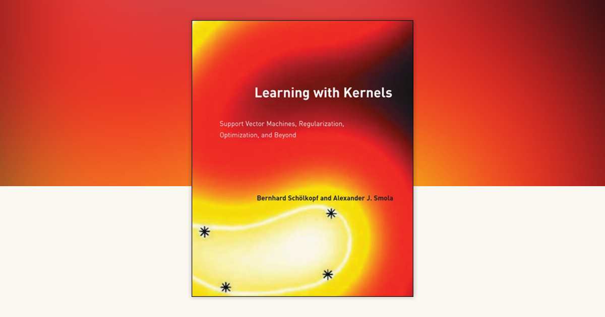 Learning with Kernels by Bernhard Scholkopf, Alexander J. Smola 