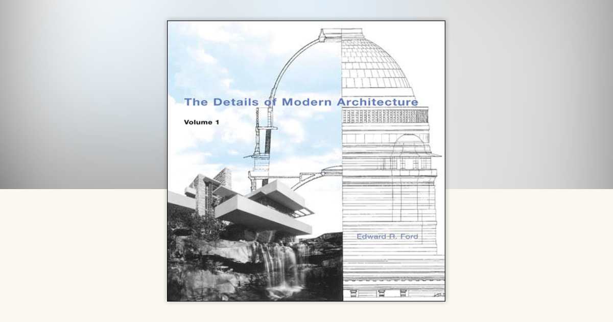 The Details of Modern Architecture, Volume 1 by Edward R Ford ...