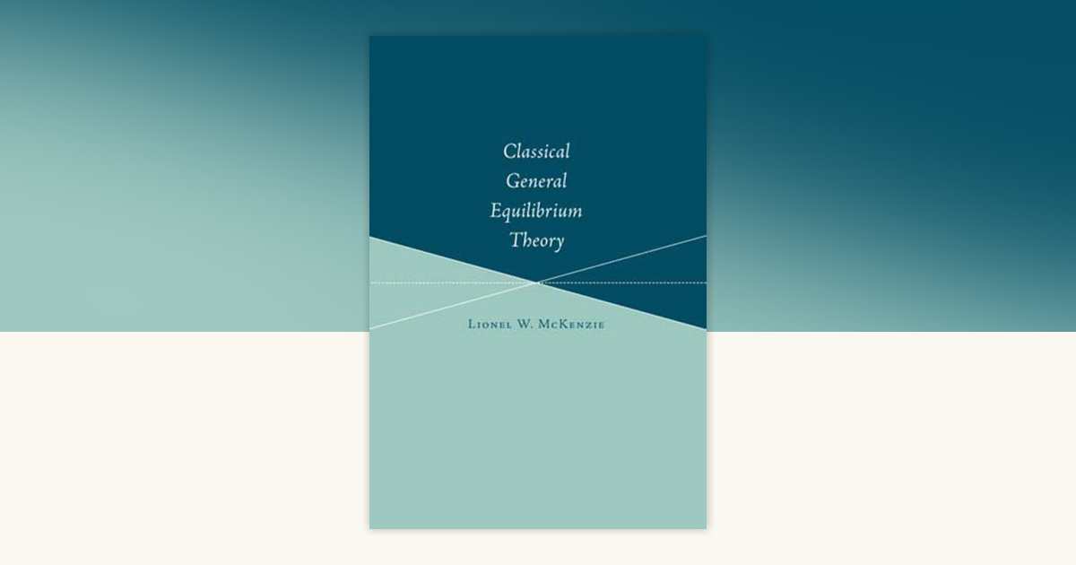 Classical General Equilibrium Theory by Lionel W. McKenzie