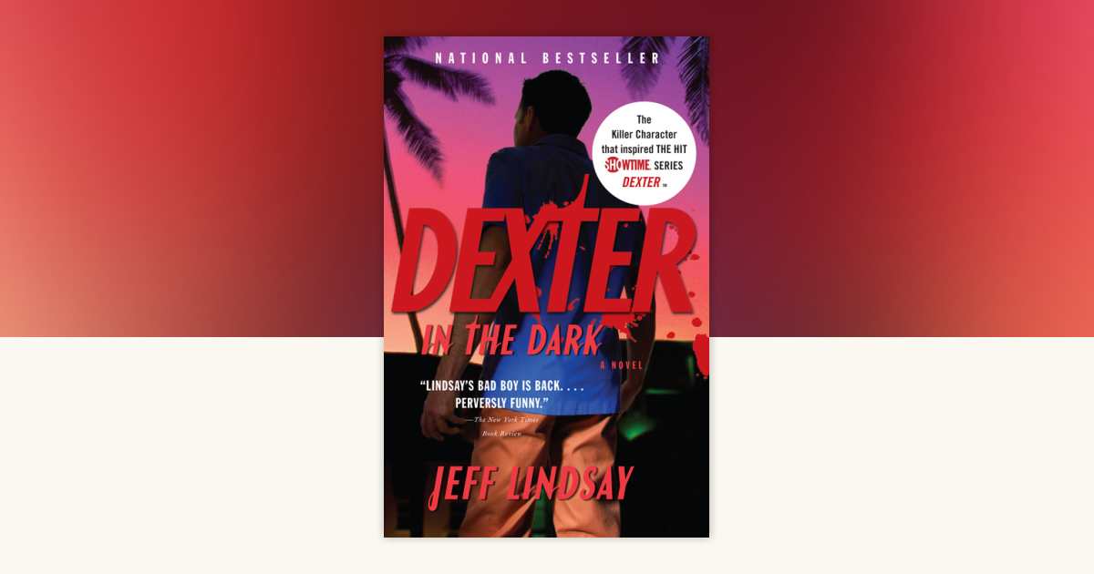 Dexter in the Dark by Jeff Lindsay: 9780307276735