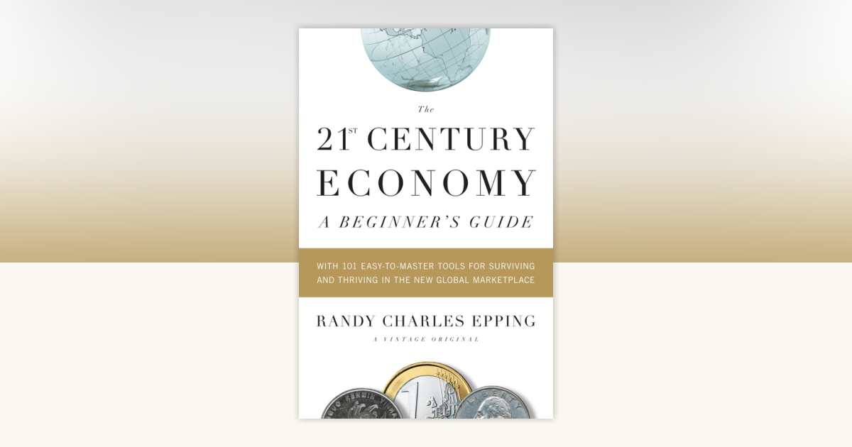 The 21st Century Economy--A Beginner's Guide by Randy Charles