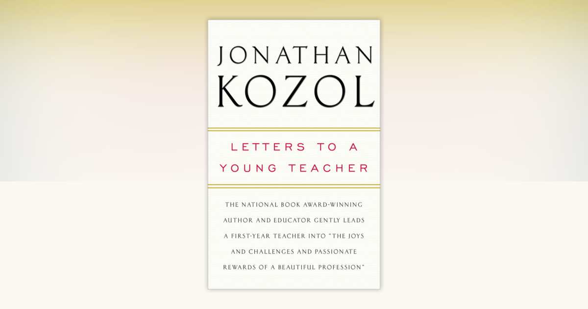 Letters to a Young Teacher by Jonathan Kozol: 9780307393722 | PenguinRandomHouse.com: Books