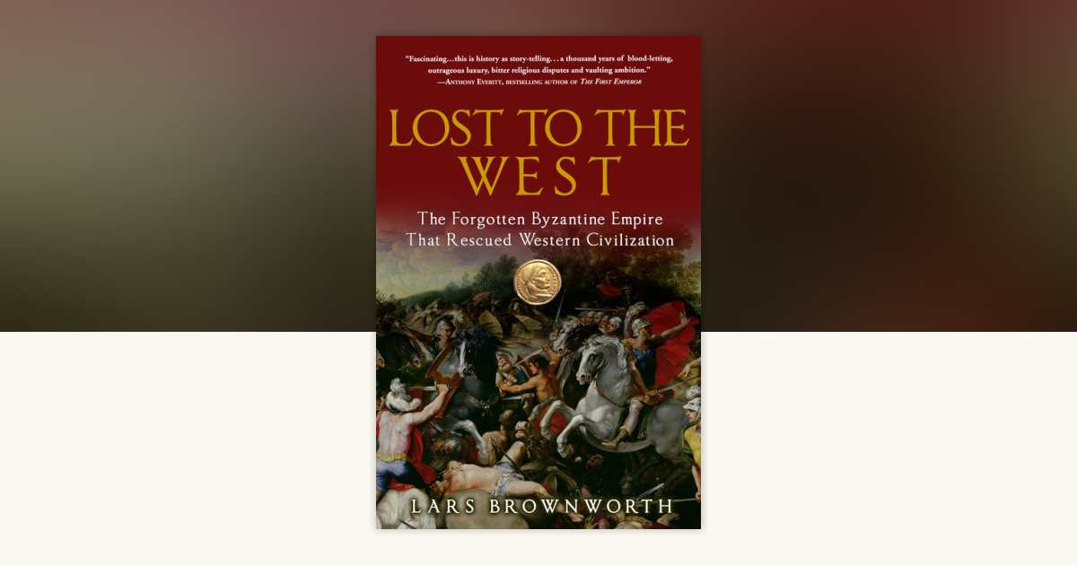 Lost to the West by Lars Brownworth: 9780307407962