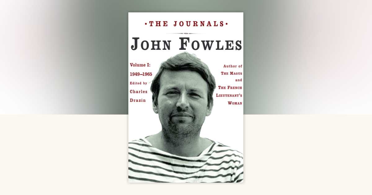 The Journals by John Fowles: 9780307428776 | PenguinRandomHouse.com: Books