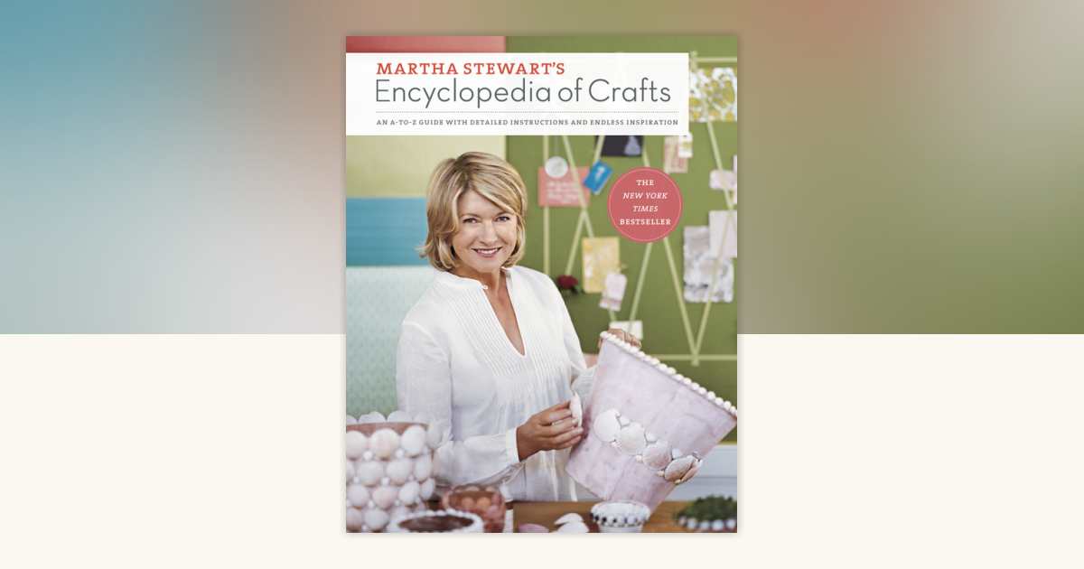 Martha Stewart's Encyclopedia of Crafts by Martha Stewart