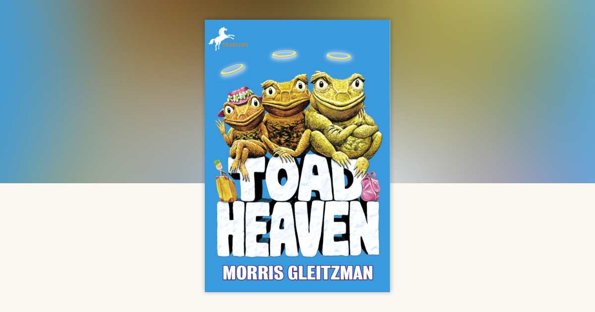 Toad Heaven by Morris Gleitzman: 9780307548146 | PenguinRandomHouse.com ...