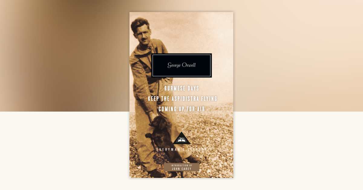 Burmese Days, Keep the Aspidistra Flying, Coming Up for Air by George Orwell:  9780307595041 | PenguinRandomHouse.com: Books