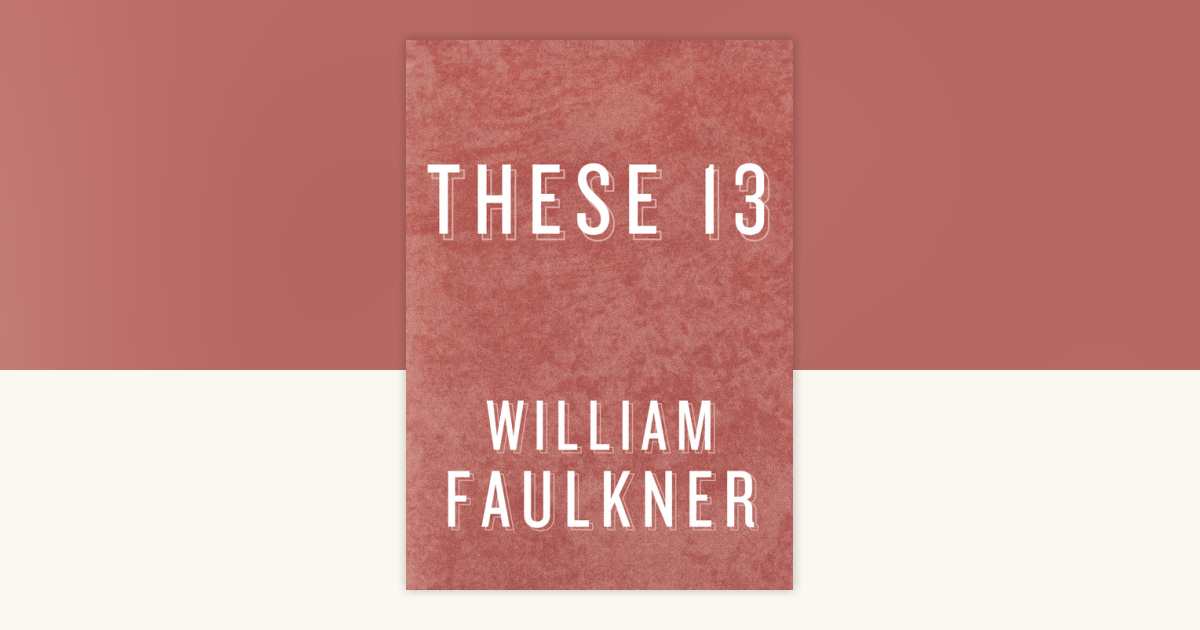 These 13 by William Faulkner: 9780307799685 | PenguinRandomHouse