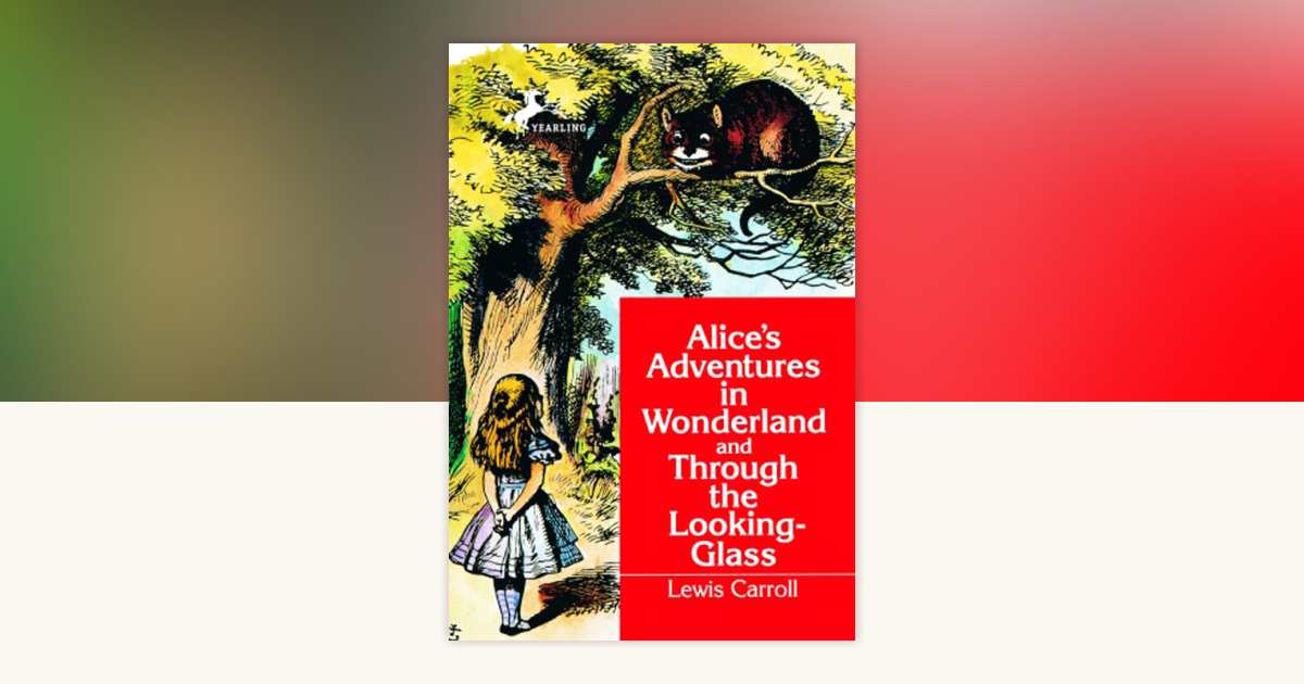 Alice's Adventures in Wonderland and Through the Looking-Glass by