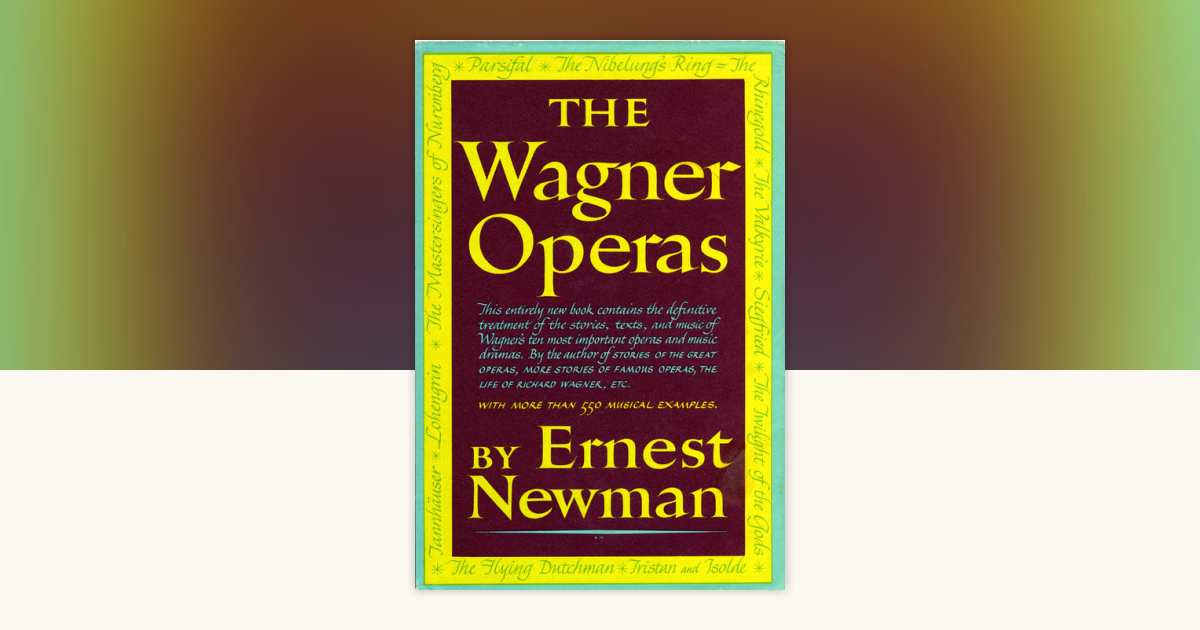 Wagner Operas by Ernest Newman: 9780307830845 | PenguinRandomHouse