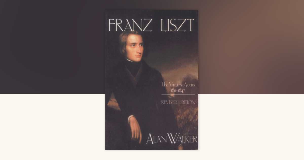 Franz Liszt, Volume 1 by Alan Walker: 9780307830968