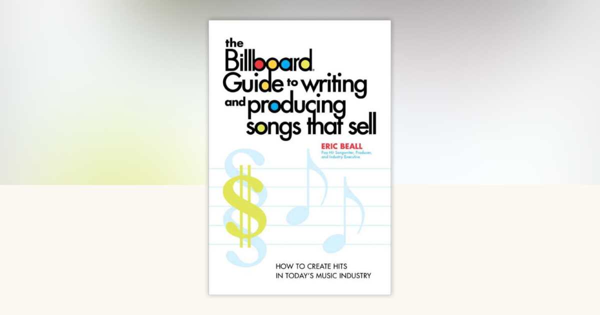 The Billboard Guide to Writing and Producing Songs that Sell by Eric ...