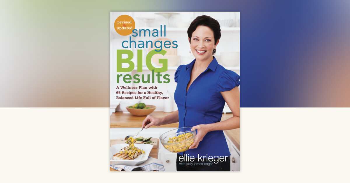 Small Changes, Big Results, Revised and Updated by Ellie Krieger, Kelly ...