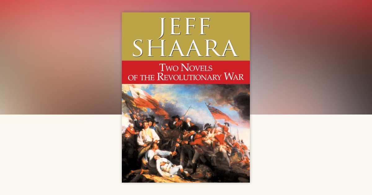 Two Novels of the Revolutionary War by Jeff Shaara: 9780345534873 ...