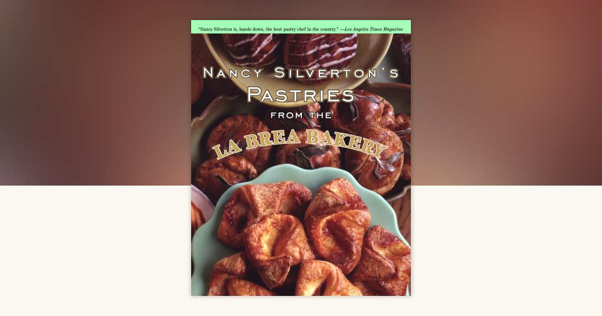 Nancy Silverton's Pastries from the La Brea Bakery by Nancy