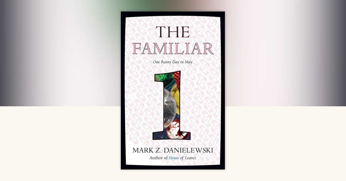 The Familiar, Volume 1 by Mark Z. Danielewski: 9780375714948 
