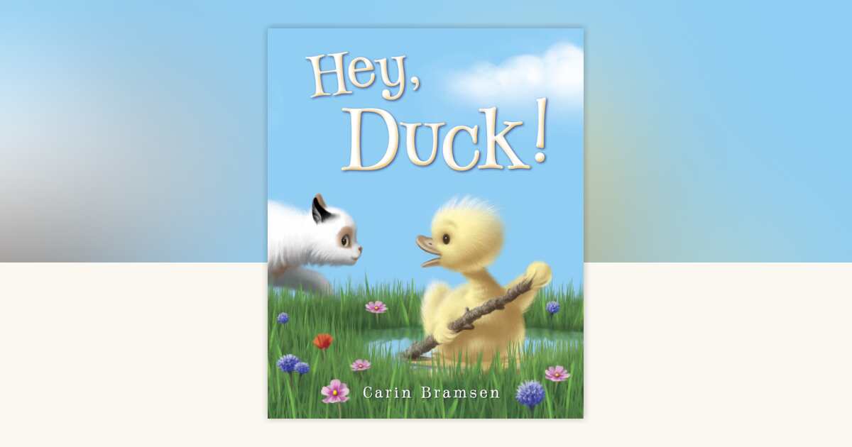 Hey, Duck! by Carin Bramsen: 9780375986734 | PenguinRandomHouse.com: Books