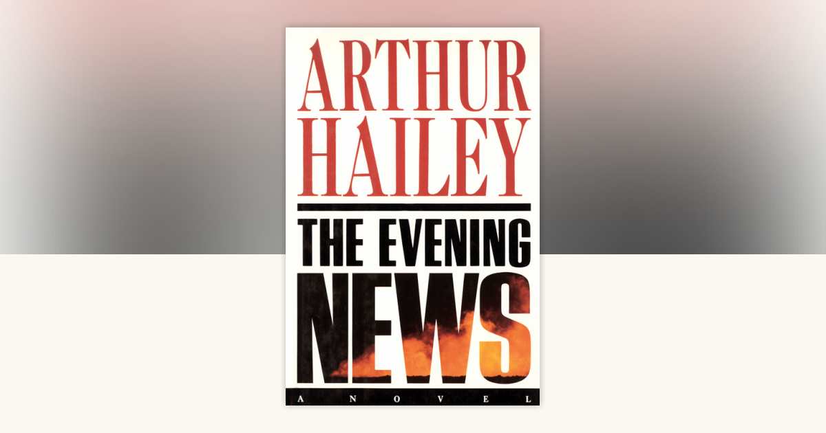The Evening News by Arthur Hailey: 9780385504249