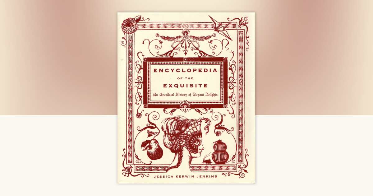 Encyclopedia of the Exquisite by Jessica Kerwin Jenkins