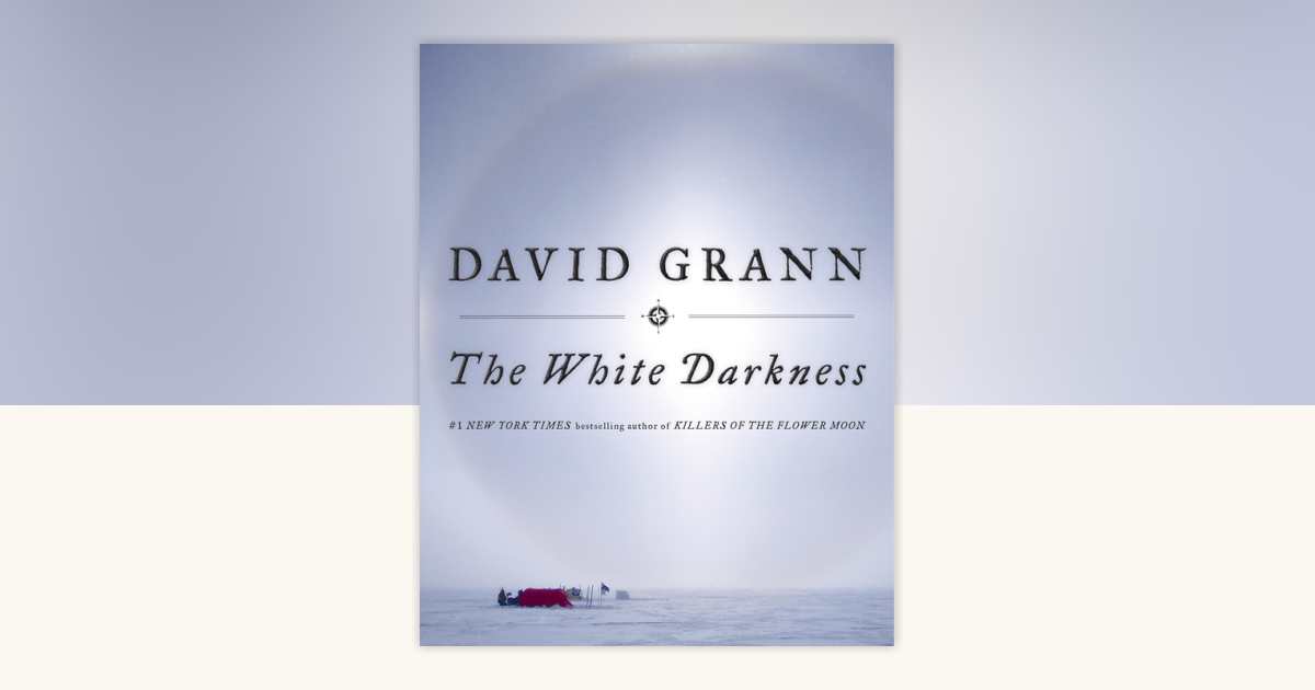 The White Darkness by David Grann: 9780385544573 
