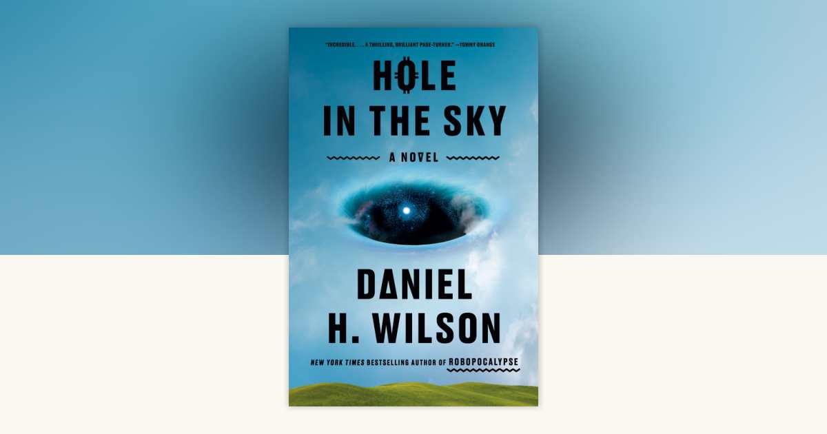 Hole in the Sky by Daniel H. Wilson: 9780385551113 | PenguinRandomHouse ...