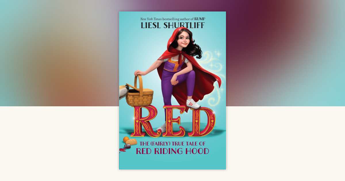 Red: The (Fairly) True Tale of Red Riding Hood by Liesl