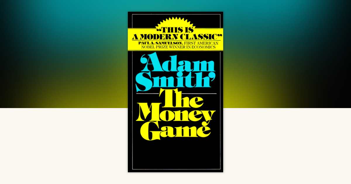 The Money Game by Adam Smith: 9780394721033 | PenguinRandomHouse