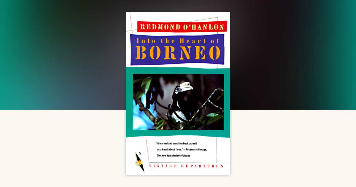 Into the Heart of Borneo by Redmond O'Hanlon: 9780394755403
