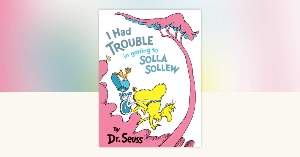 I Had Trouble in Getting to Solla Sollew by Dr. Seuss