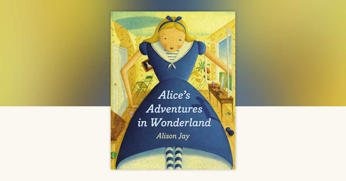 Alice's Adventures in Wonderland by Alison Jay: 9780399186172
