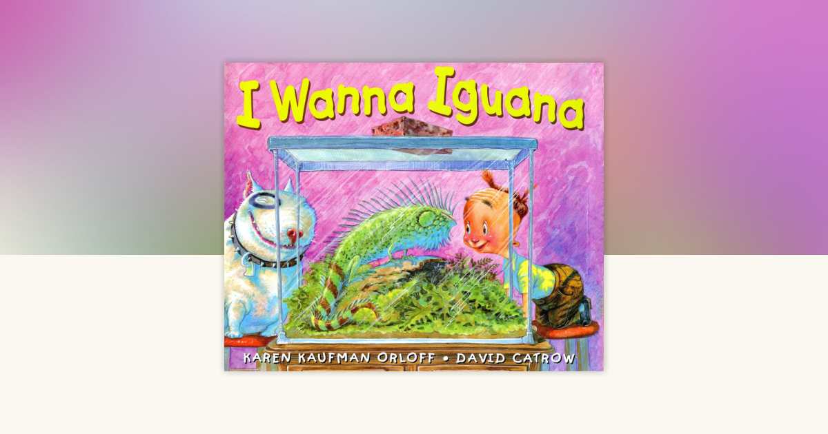 I Wanna Iguana by Karen Kaufman Orloff: 9780399237171