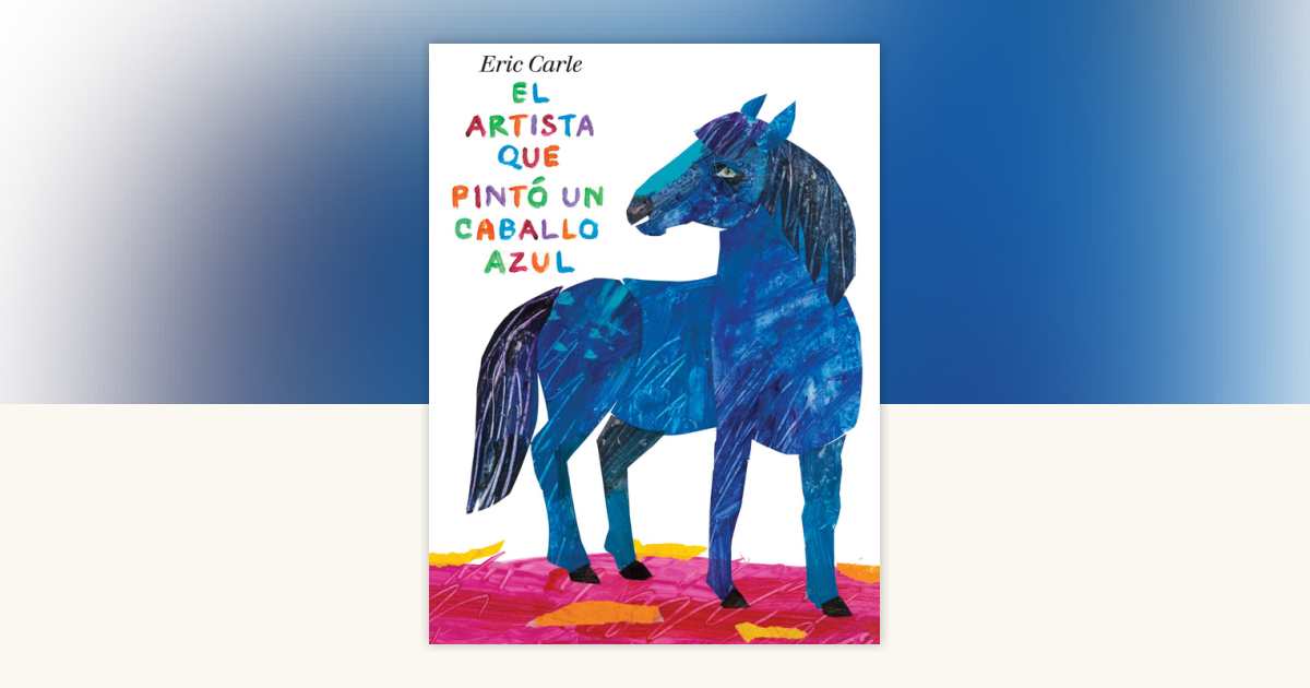 El artista que pintó un caballo azul by Eric Carle: 9780399257353 ...