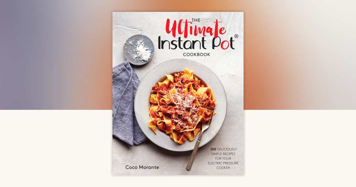 The Ultimate Instant Pot Cookbook by Coco Morante