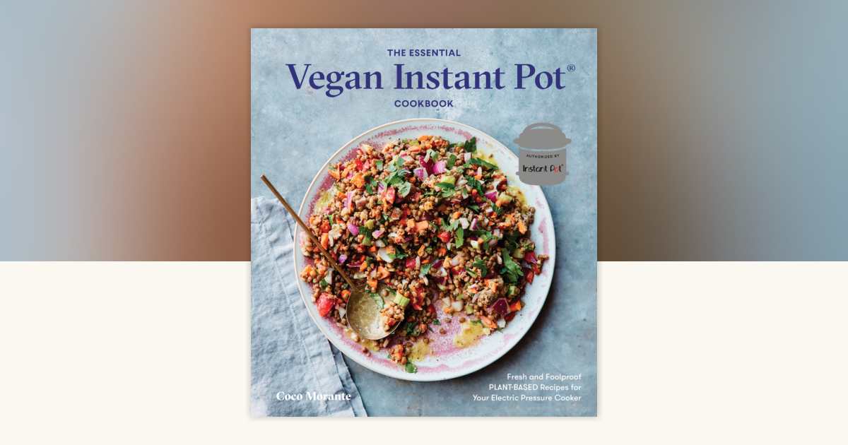 The Essential Vegan Instant Pot Cookbook by Coco Morante