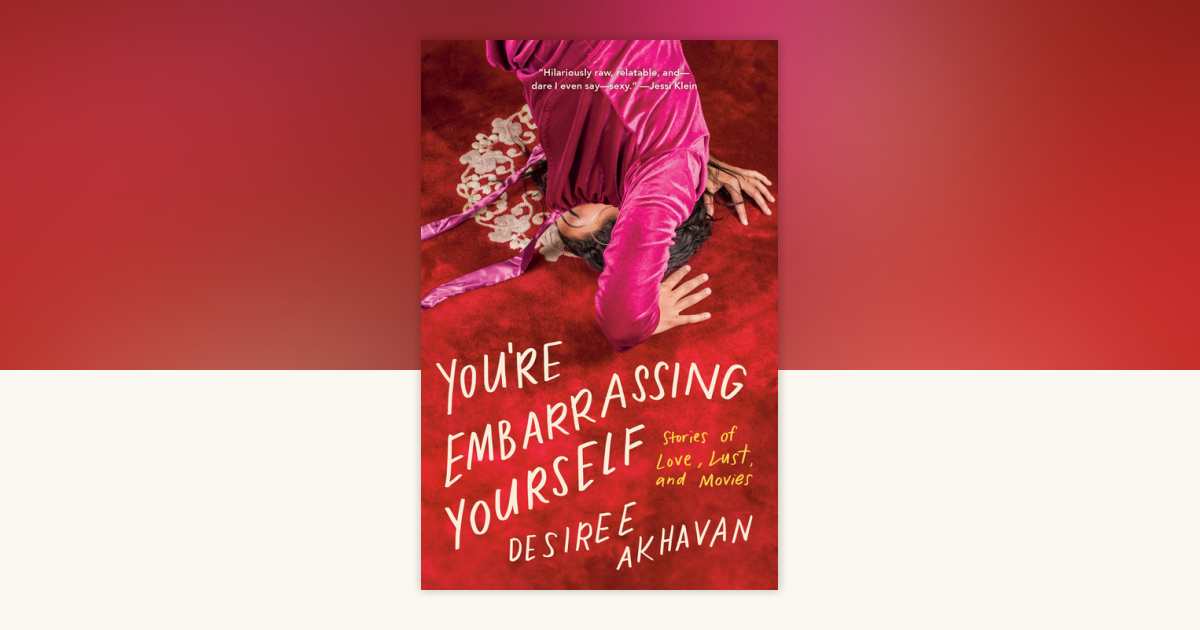 You're Embarrassing Yourself by Desiree Akhavan: 9780399588501 ...
