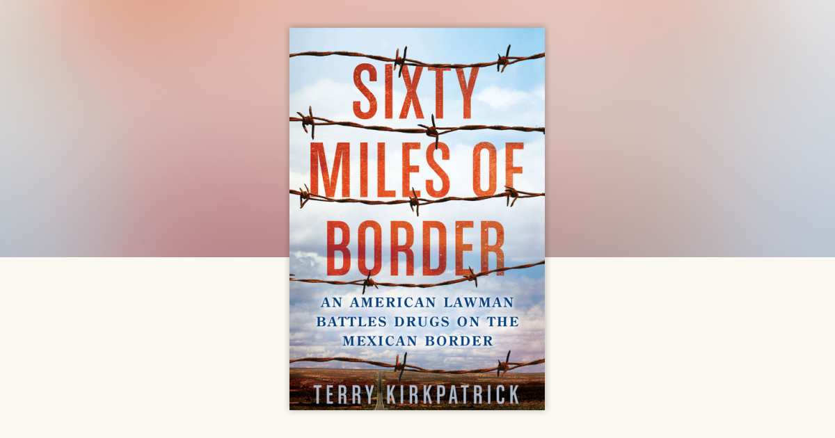 Sixty Miles of Border by Terry Kirkpatrick: 9780425247624