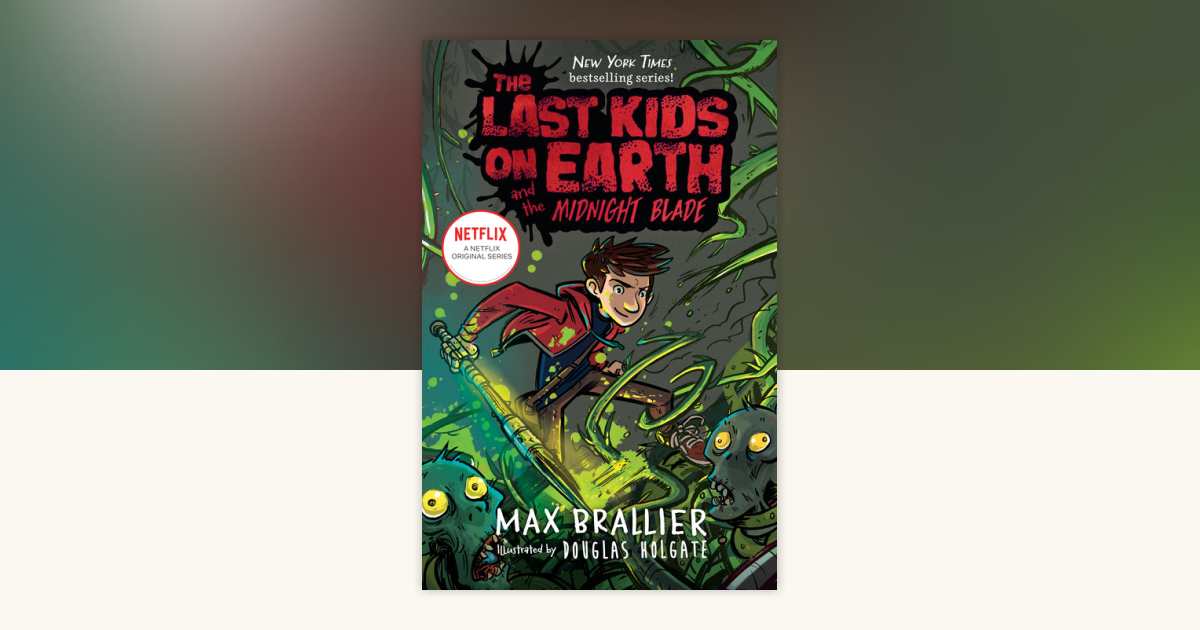 The Last Kids on Earth and the Midnight Blade by Max Brallier
