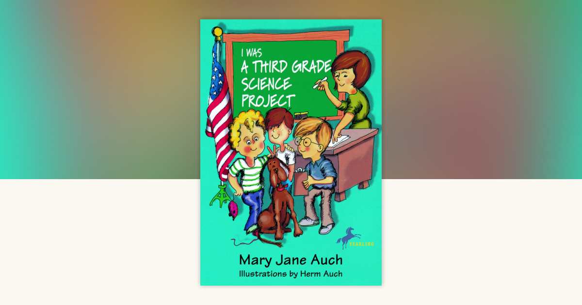 I Was a Third Grade Science Project by Mary Jane Auch: 9780440416067 ...