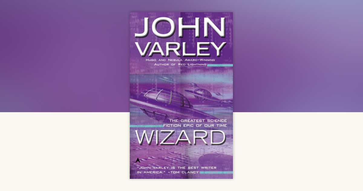 Wizard by John Varley: 9780441900671 | PenguinRandomHouse.com: Books