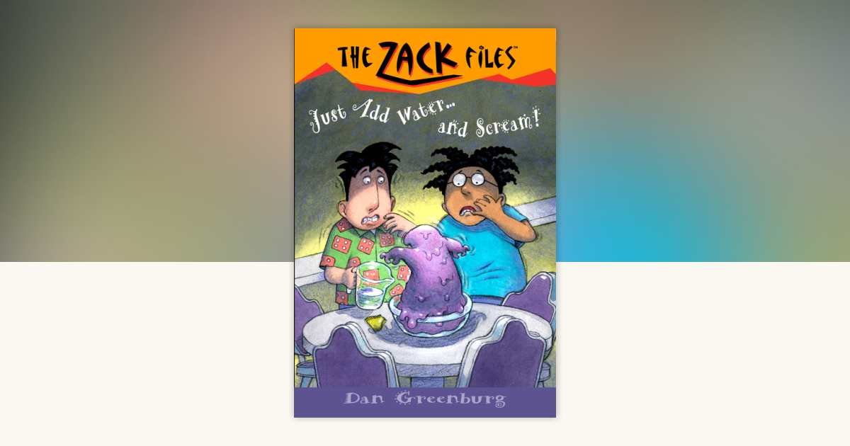 Zack Files 29: Just Add Water and.Scream! by Dan Greenburg