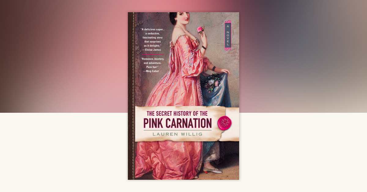 The Secret History of the Pink Carnation by Lauren Willig: 9780451217424 |  PenguinRandomHouse.com: Books
