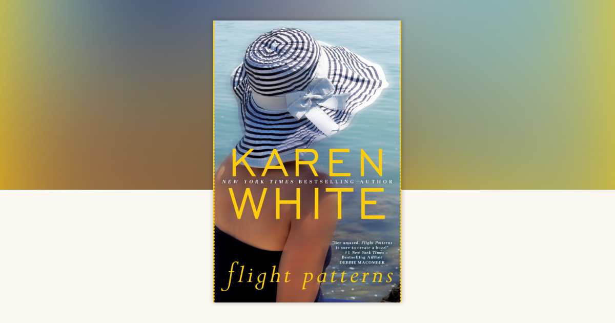 Flight Patterns by Karen White: 9780451470928 | PenguinRandomHouse.com ...