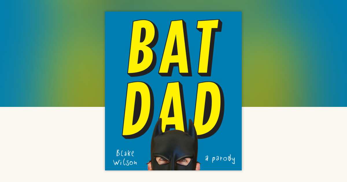 BatDad by Blake Wilson: 9780451495518 | PenguinRandomHouse.com: Books