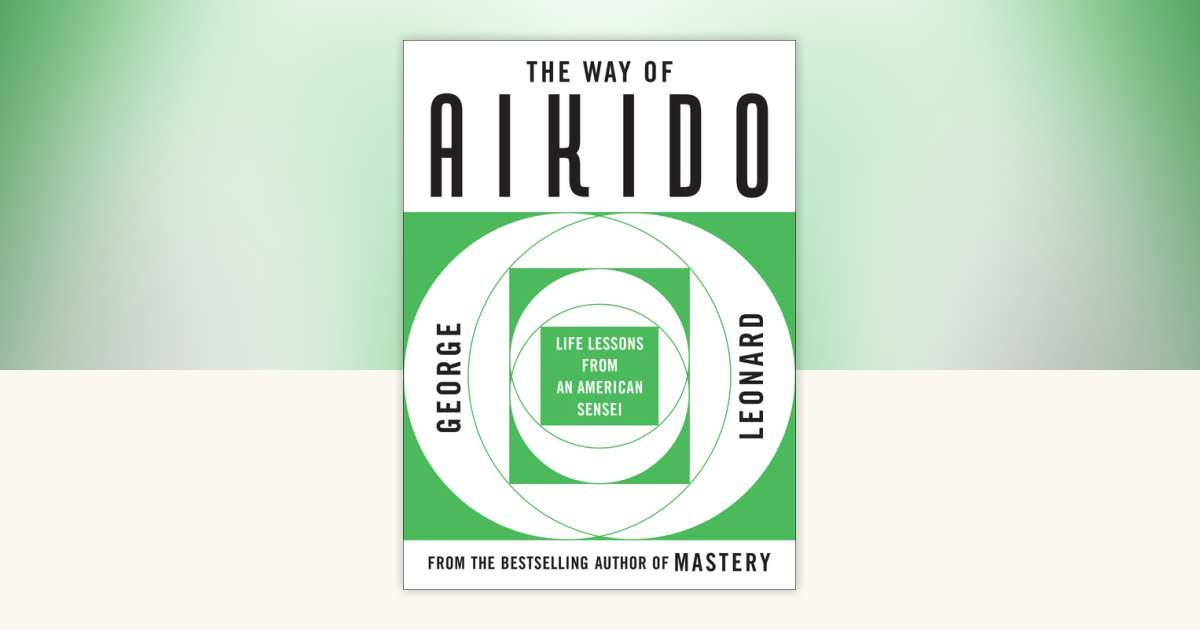 The Way of Aikido by George Leonard: 9780452279728 | PenguinRandomHouse ...
