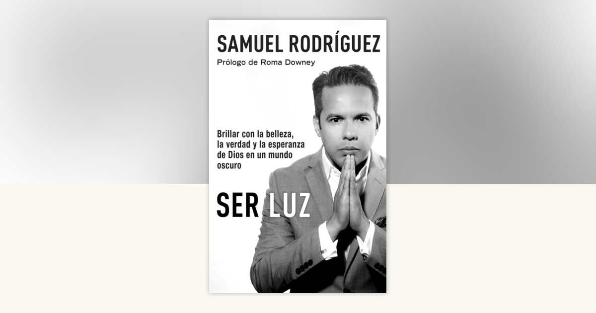 Ser Luz / Be Light by Samuel Rodriguez 9780525433835