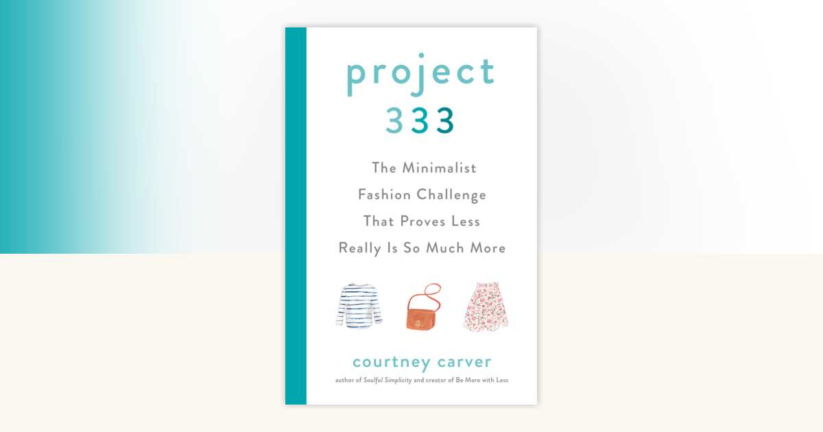 Project 333 by Courtney Carver: 9780525541455 | PenguinRandomHouse.com ...