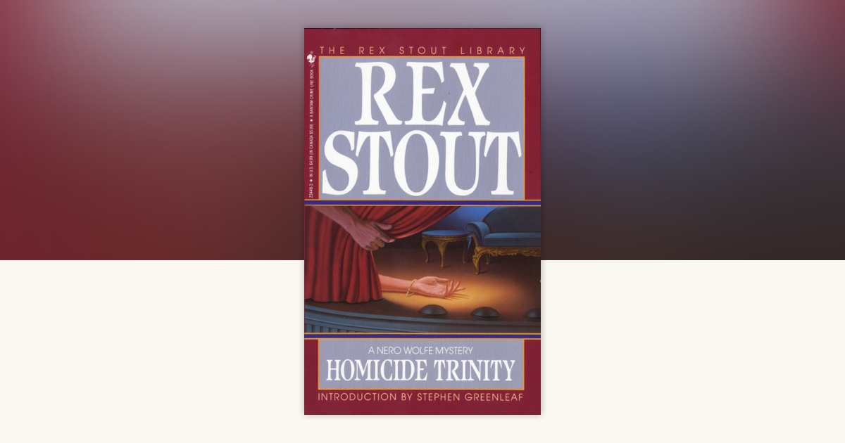 Homicide Trinity by Rex Stout: 9780553234466 | PenguinRandomHouse.com: Books