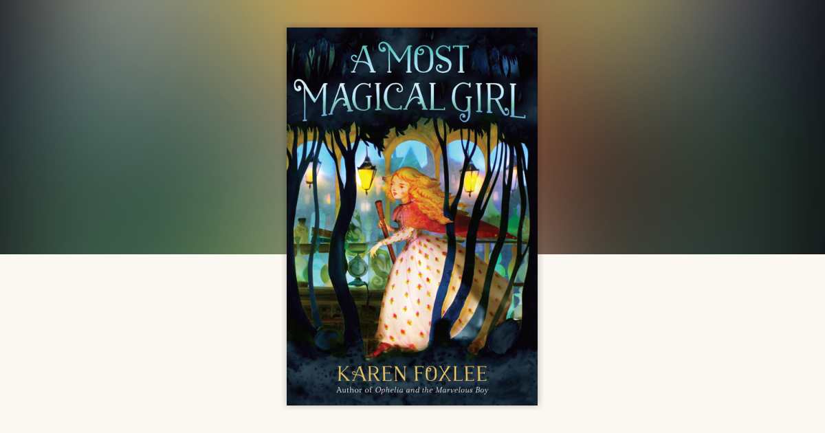 A Most Magical Girl by Karen Foxlee: 9780553512885