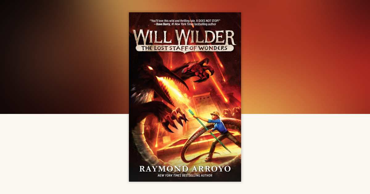 Will Wilder #2: The Lost Staff of Wonders by Raymond Arroyo
